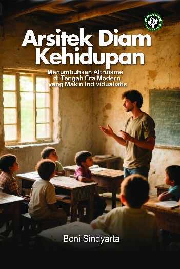 Arsitek diam kehidupan : menumbuhkan altruisme di tengah era modern yang makin individualistis